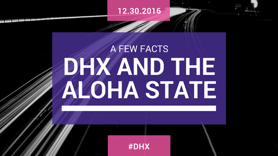Facts about DHX and the Aloha State