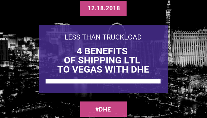 4 Benefits of Shipping LTL to Vegas with DHE